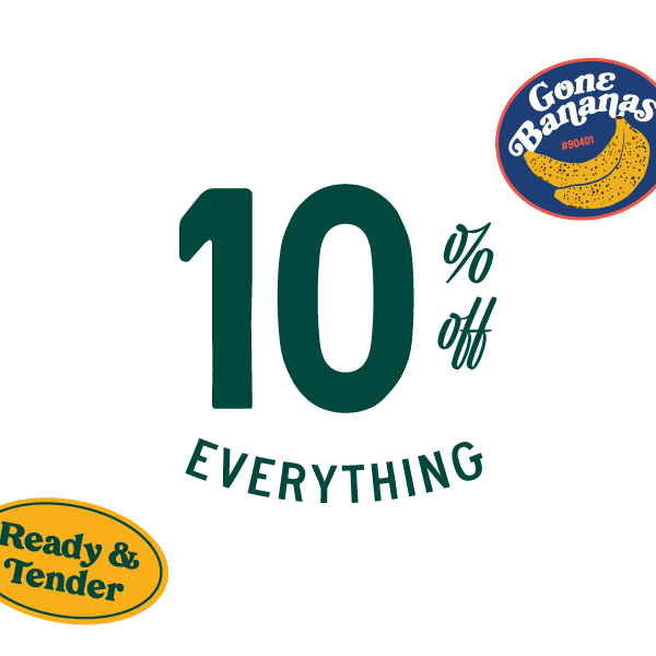 10 percent off everything. Ready and Tender (logo). Gone Bananas (logo)