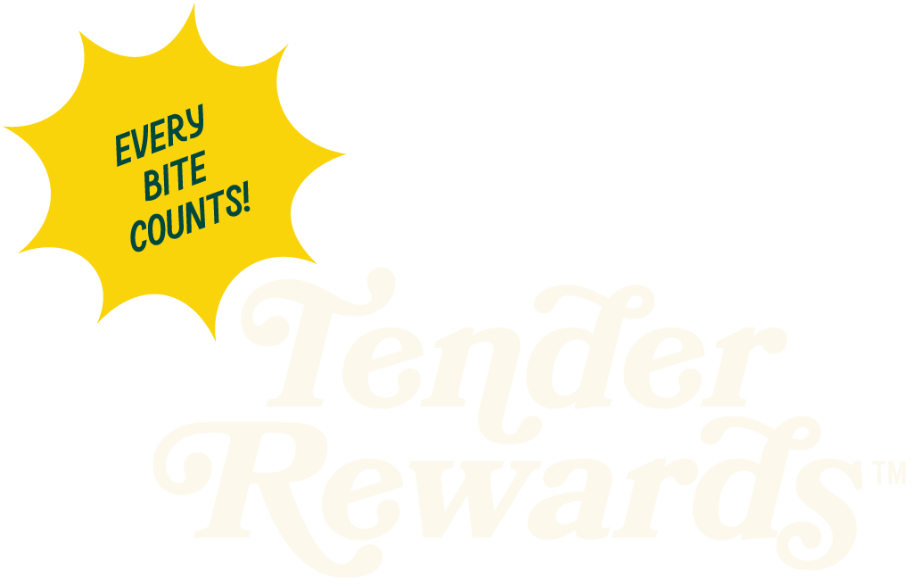 Tender Rewards - Every bite counts!
